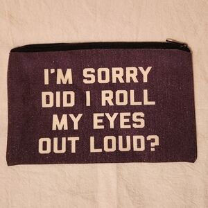 "I'm Sorry Did I Roll My Eyes Out Loud?" Make Up Cosmetic Bag Zipper Pou…